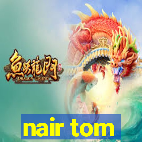 nair tom