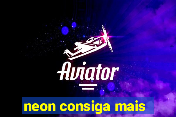 neon consiga mais