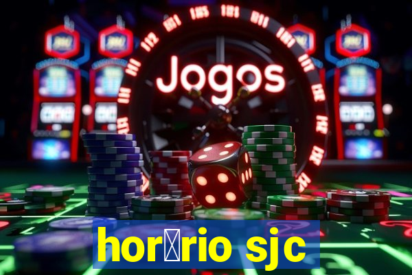 hor谩rio sjc