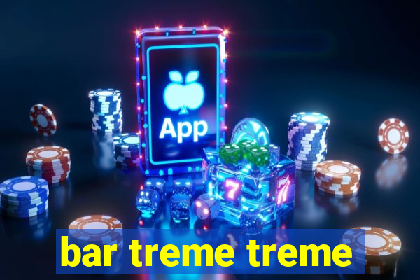 bar treme treme