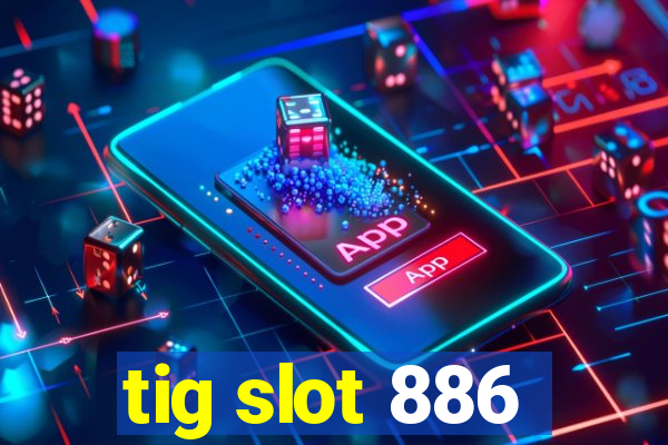 tig slot 886