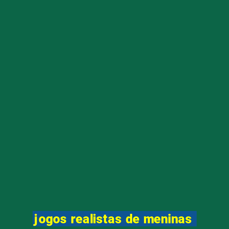 jogos realistas de meninas