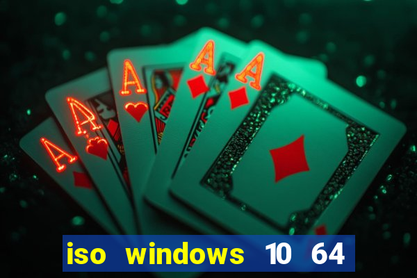 iso windows 10 64 bits download