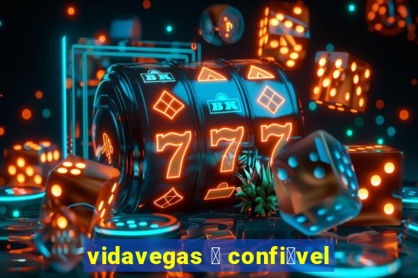 vidavegas 茅 confi谩vel