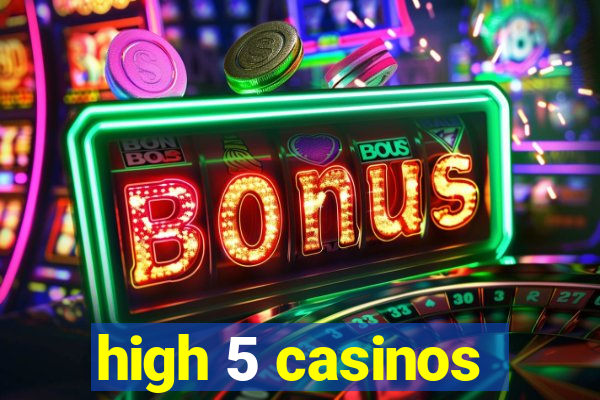 high 5 casinos