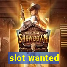 slot wanted