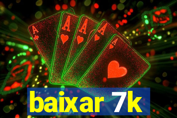 baixar 7k