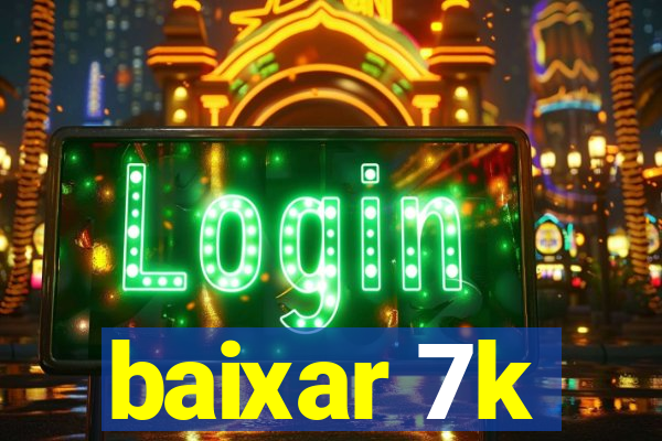 baixar 7k