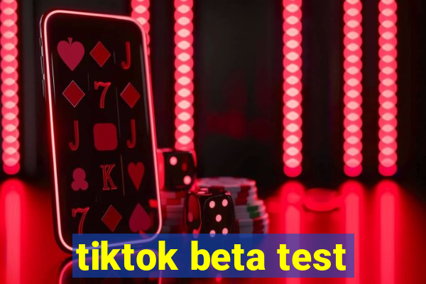 tiktok beta test