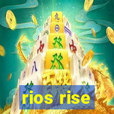 rios rise