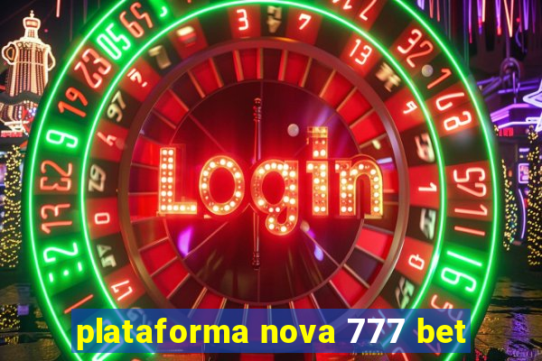 plataforma nova 777 bet