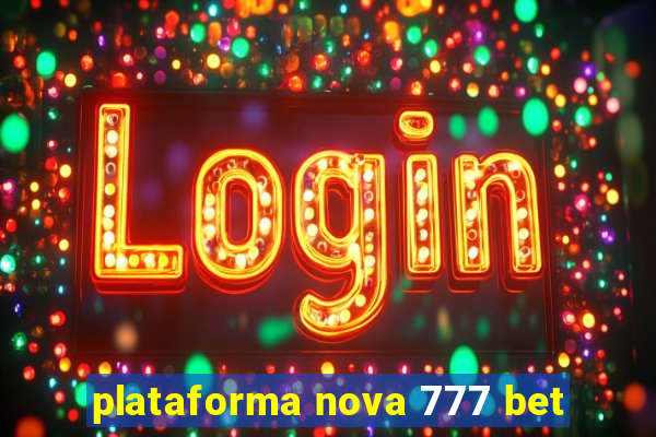 plataforma nova 777 bet