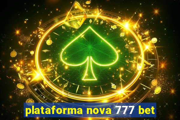 plataforma nova 777 bet