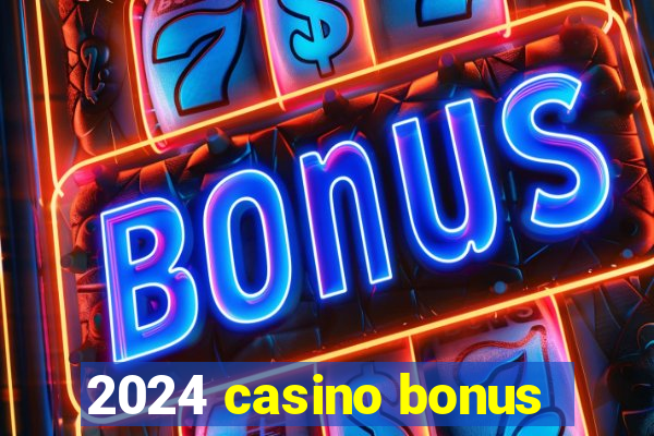 2024 casino bonus