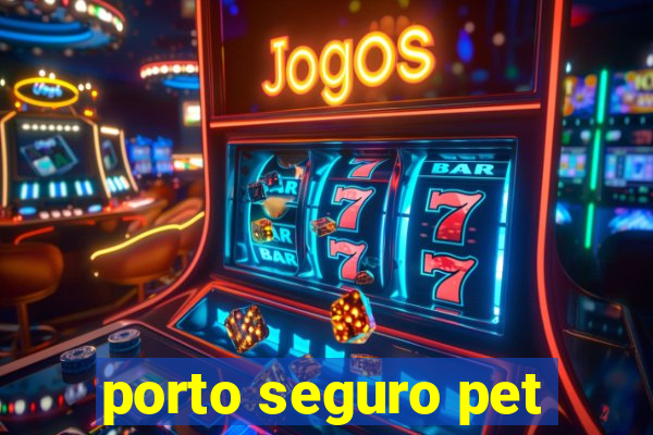 porto seguro pet