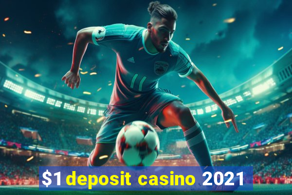 $1 deposit casino 2021