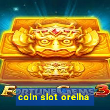 coin slot orelha