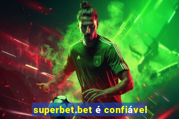 superbet.bet é confiável