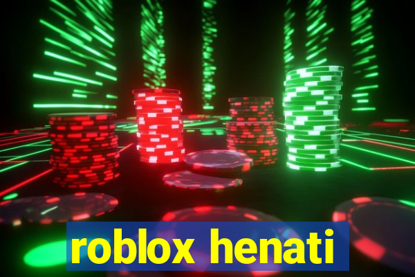 roblox henati