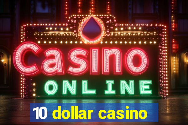 10 dollar casino