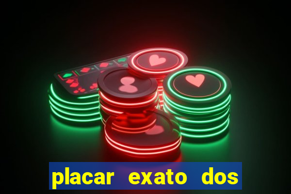 placar exato dos jogos de hoje