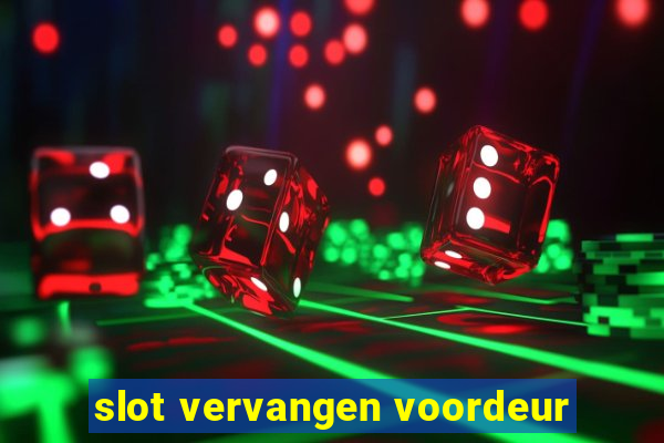 slot vervangen voordeur