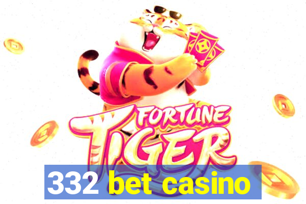 332 bet casino