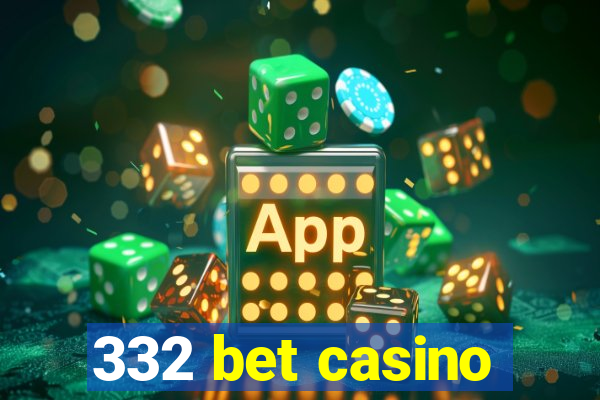 332 bet casino