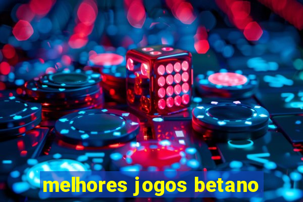 melhores jogos betano