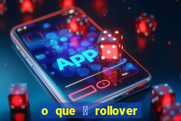 o que 茅 rollover no jogo