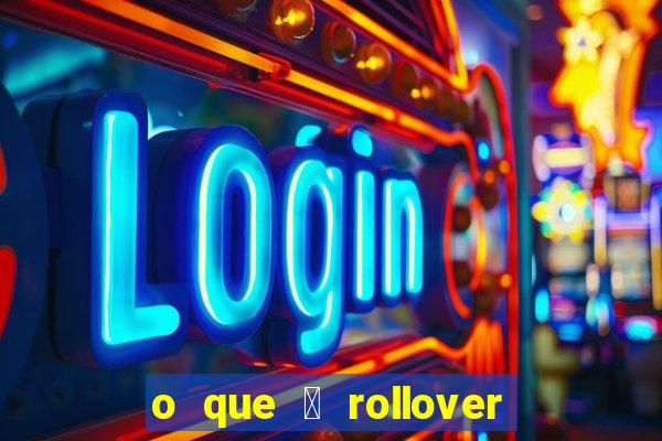 o que 茅 rollover no jogo