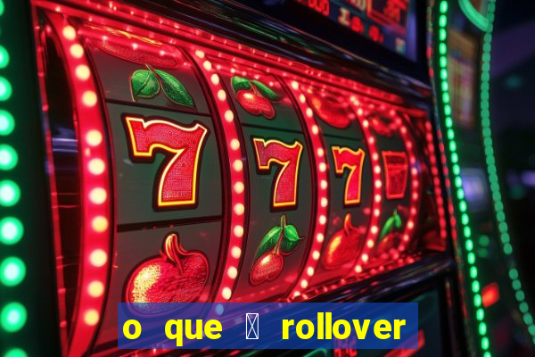 o que 茅 rollover no jogo