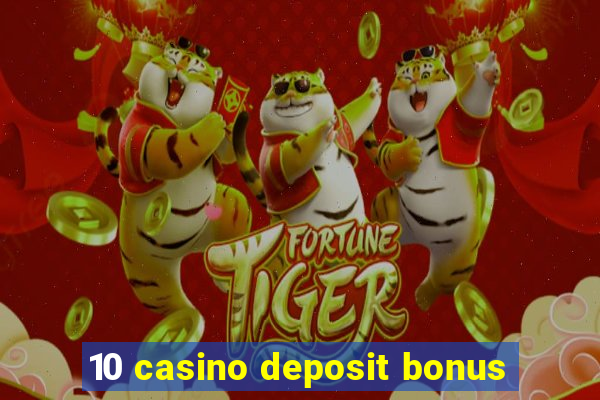 10 casino deposit bonus