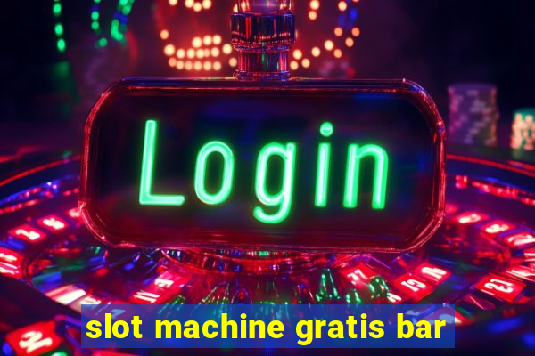 slot machine gratis bar