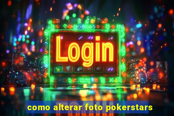 como alterar foto pokerstars