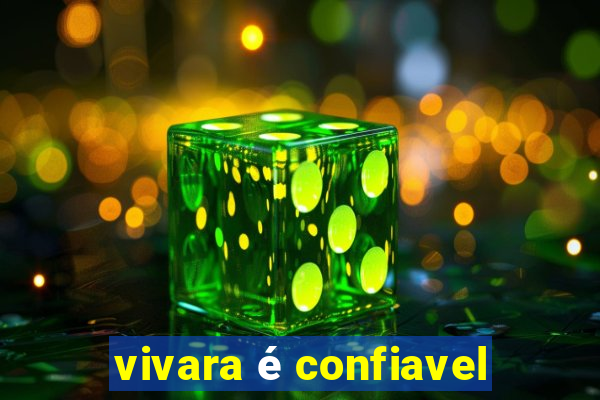 vivara é confiavel