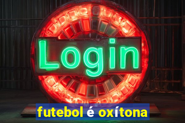 futebol é oxítona