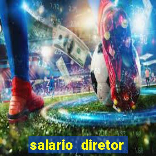 salario diretor escola estadual