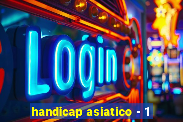 handicap asiatico - 1