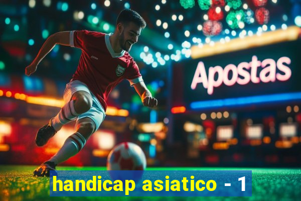 handicap asiatico - 1