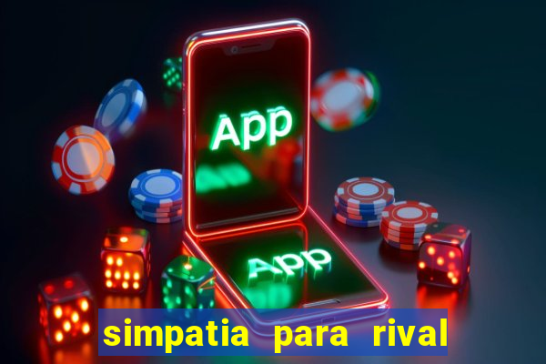 simpatia para rival ir embora para outra cidade