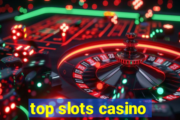 top slots casino