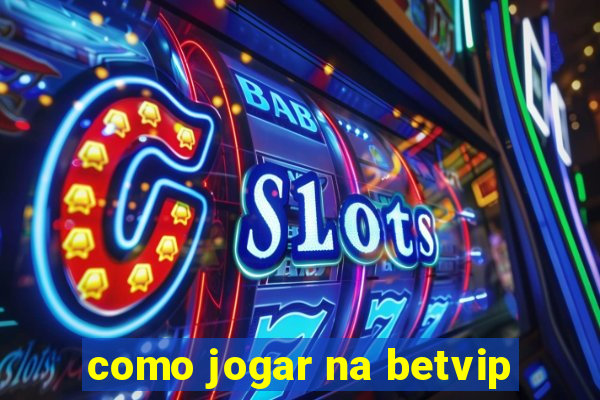 como jogar na betvip