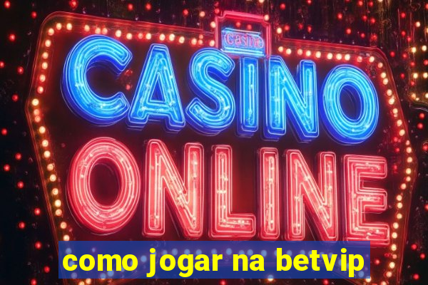 como jogar na betvip