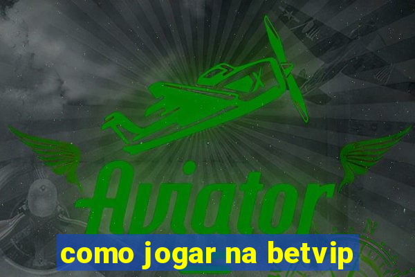 como jogar na betvip