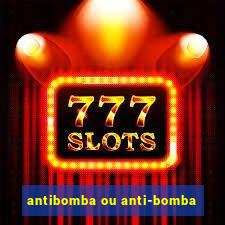 antibomba ou anti-bomba