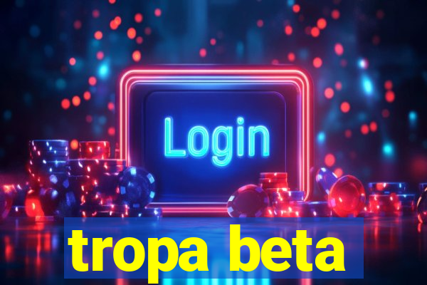 tropa beta