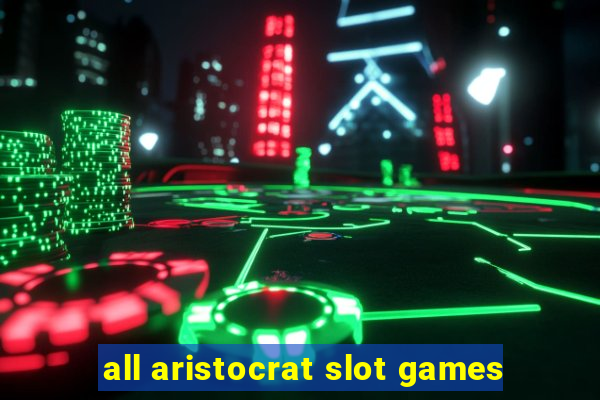 all aristocrat slot games