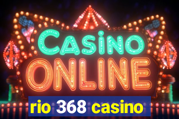 rio 368 casino