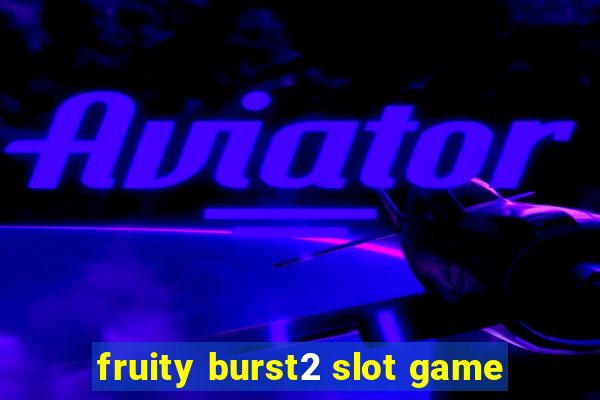 fruity burst2 slot game